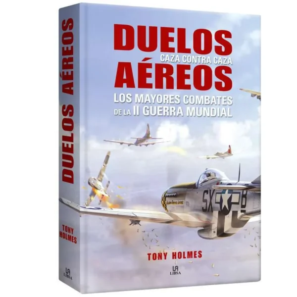 Duelos Aéreos: Los mayores combates de la II Guerra Mundial